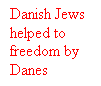 Tekstboks: Danish Jews helped to freedom by Danes