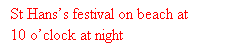 Tekstboks: St Hans’s festival on beach at 10 o’clock at night 