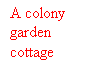 Tekstboks: A colony garden cottage